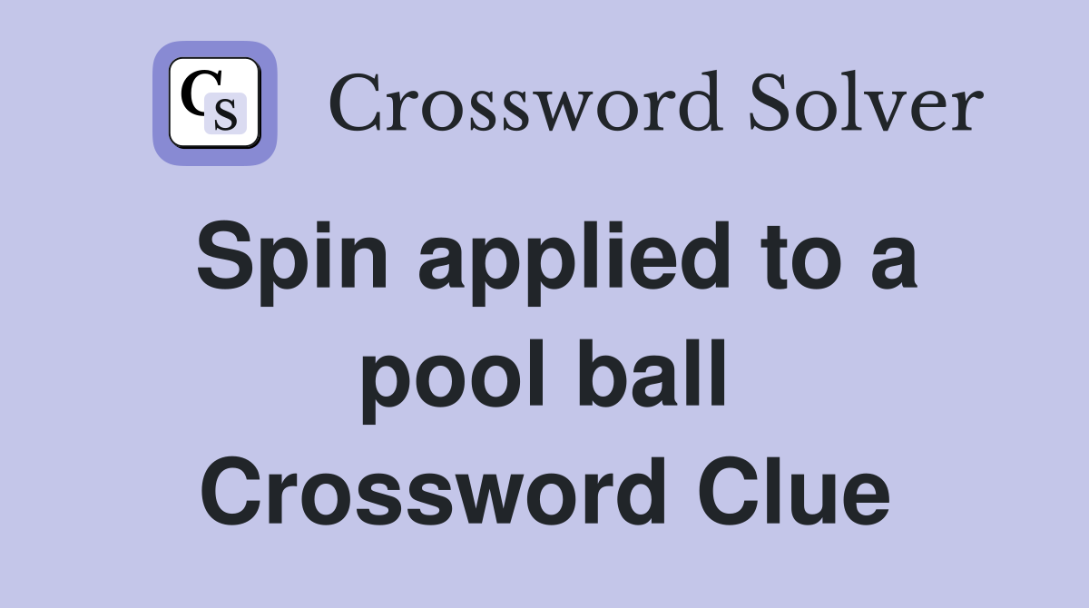 Spin applied to a pool ball Crossword Clue Answers Crossword Solver